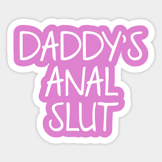 Daddys Anal Slut Ddlg Sticker Teepublic